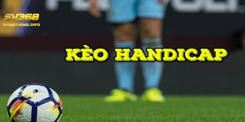 Kèo handicap - Bí quyết bắt kèo cược handicap chuẩn xác 4 Bí quyết bắt kèo chuẩn xác